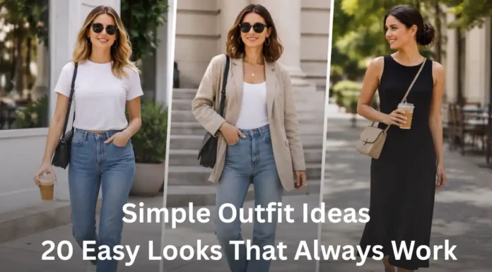Simple Outfit Ideas: 20 Easy Looks That Always Work Simple Outfit Ideas